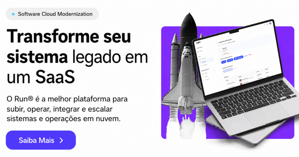 Software Cloud Modernization para transformar sistema legado em SaaS com a plataforma Run.